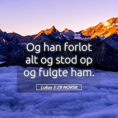Picture 05 - Lukas 5:28 NORSK - Og han forlot alt og stod op og fulgte - Bible Verse Picture