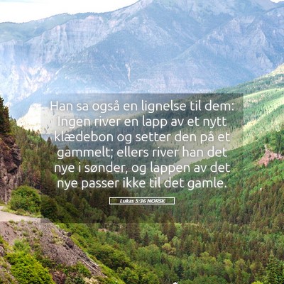 Picture 05 - Lukas 5:36 NORSK - Han sa også en lignelse til dem: Ingen river en - Bible Verse Picture