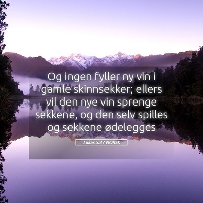 Picture 05 - Lukas 5:37 NORSK - Og ingen fyller ny vin i gamle skinnsekker; - Bible Verse Picture