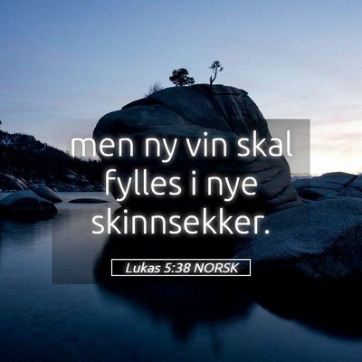 Picture 05 - Lukas 5:38 NORSK - men ny vin skal fylles i nye - Bible Verse Picture