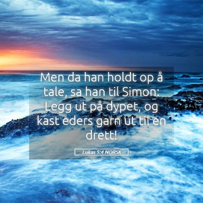 Picture 05 - Lukas 5:4 NORSK - Men da han holdt op å tale, sa han til Simon: - Bible Verse Picture
