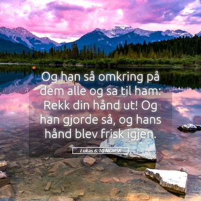 Picture 05 - Lukas 6:10 NORSK - Og han så omkring på dem alle og sa til ham: - Bible Verse Picture