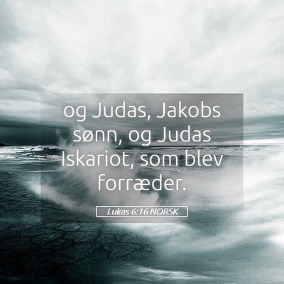 Picture 05 - Lukas 6:16 NORSK - og Judas, Jakobs sønn, og Judas Iskariot, som - Bible Verse Picture