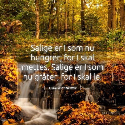 Picture 05 - Lukas 6:21 NORSK - Salige er I som nu hungrer; for I skal mettes. - Bible Verse Picture