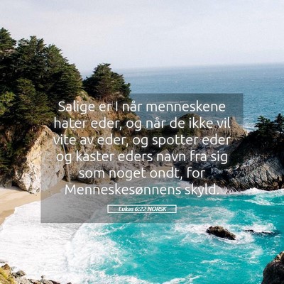 Picture 05 - Lukas 6:22 NORSK - Salige er I når menneskene hater eder, og når - Bible Verse Picture
