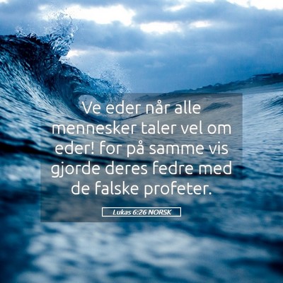 Picture 05 - Lukas 6:26 NORSK - Ve eder når alle mennesker taler vel om eder! - Bible Verse Picture