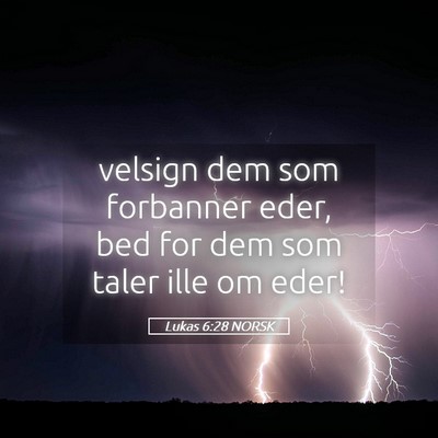 Picture 05 - Lukas 6:28 NORSK - velsign dem som forbanner eder, bed for dem som - Bible Verse Picture