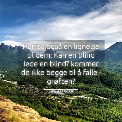 Picture 05 - Lukas 6:39 NORSK - Han sa også en lignelse til dem: Kan en blind - Bible Verse Picture