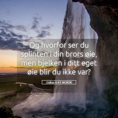 Picture 05 - Lukas 6:41 NORSK - Og hvorfor ser du splinten i din brors øie, men - Bible Verse Picture