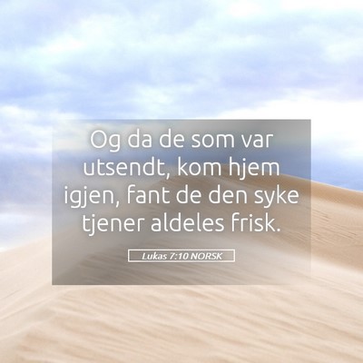 Picture 05 - Lukas 7:10 NORSK - Og da de som var utsendt, kom hjem igjen, fant de - Bible Verse Picture