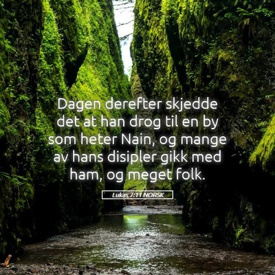 Picture 05 - Lukas 7:11 NORSK - Dagen derefter skjedde det at han drog til en by - Bible Verse Picture