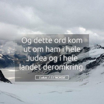 Picture 05 - Lukas 7:17 NORSK - Og dette ord kom ut om ham i hele Judea og i hele - Bible Verse Picture