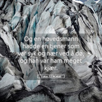 Picture 05 - Lukas 7:2 NORSK - Og en høvedsmann hadde en tjener som var syk og - Bible Verse Picture