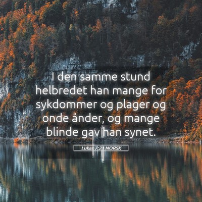 Picture 05 - Lukas 7:21 NORSK - I den samme stund helbredet han mange for - Bible Verse Picture