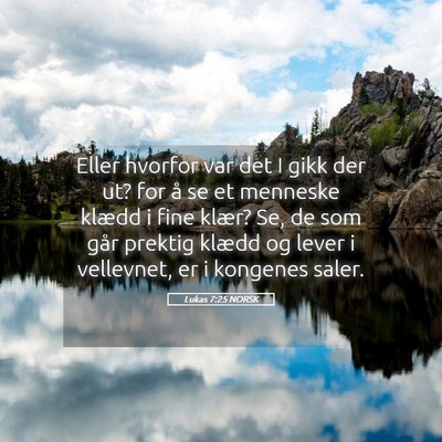 Picture 05 - Lukas 7:25 NORSK - Eller hvorfor var det I gikk der ut? for å se et - Bible Verse Picture