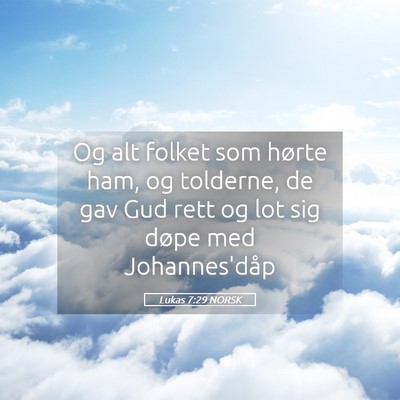 Picture 05 - Lukas 7:29 NORSK - Og alt folket som hørte ham, og tolderne, de gav - Bible Verse Picture