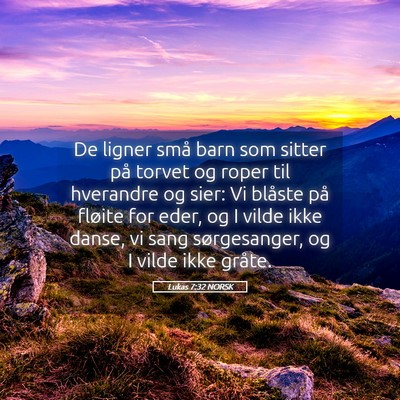 Picture 05 - Lukas 7:32 NORSK - De ligner små barn som sitter på torvet og - Bible Verse Picture