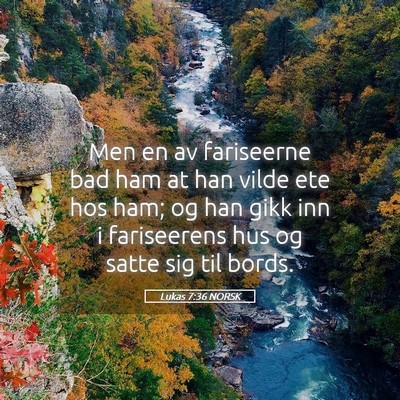Picture 05 - Lukas 7:36 NORSK - Men en av fariseerne bad ham at han vilde ete hos - Bible Verse Picture