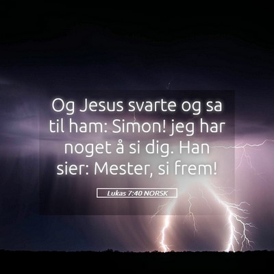Picture 05 - Lukas 7:40 NORSK - Og Jesus svarte og sa til ham: Simon! jeg har - Bible Verse Picture