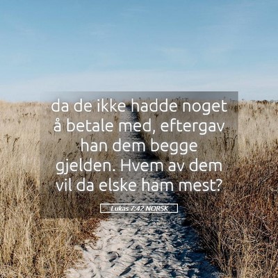 Picture 05 - Lukas 7:42 NORSK - da de ikke hadde noget å betale med, eftergav - Bible Verse Picture
