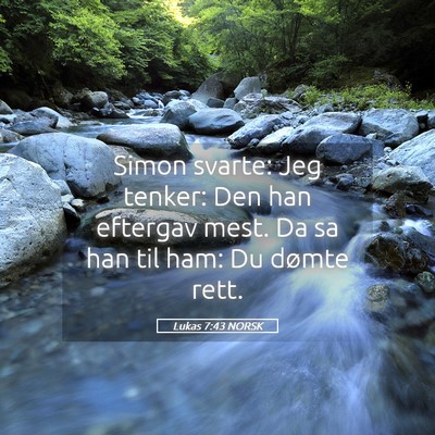 Picture 05 - Lukas 7:43 NORSK - Simon svarte: Jeg tenker: Den han eftergav mest. - Bible Verse Picture