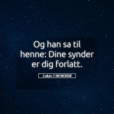 Picture 05 - Lukas 7:48 NORSK - Og han sa til henne: Dine synder er dig - Bible Verse Picture