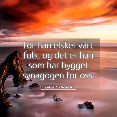 Picture 05 - Lukas 7:5 NORSK - for han elsker vårt folk, og det er han som har - Bible Verse Picture