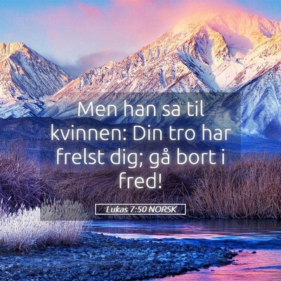Picture 05 - Lukas 7:50 NORSK - Men han sa til kvinnen: Din tro har frelst dig; - Bible Verse Picture