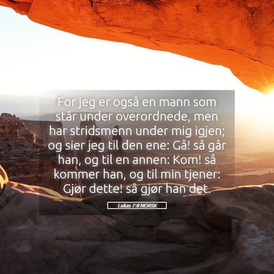 Picture 05 - Lukas 7:8 NORSK - For jeg er også en mann som står under - Bible Verse Picture
