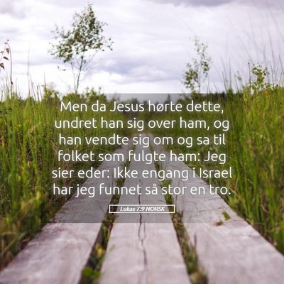 Picture 05 - Lukas 7:9 NORSK - Men da Jesus hørte dette, undret han sig over - Bible Verse Picture