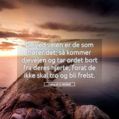 Picture 05 - Lukas 8:12 NORSK - De ved veien er de som hører det; så kommer - Bible Verse Picture