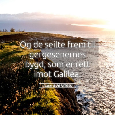 Picture 05 - Lukas 8:26 NORSK - Og de seilte frem til gergesenernes bygd, som er - Bible Verse Picture