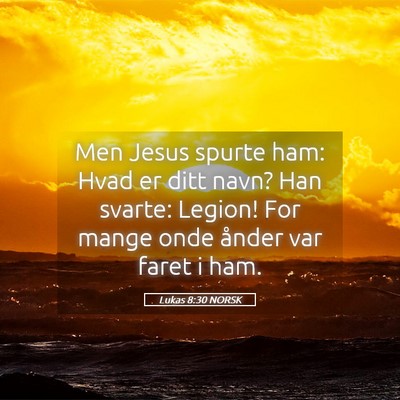 Picture 05 - Lukas 8:30 NORSK - Men Jesus spurte ham: Hvad er ditt navn? Han - Bible Verse Picture