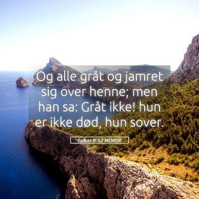 Picture 05 - Lukas 8:52 NORSK - Og alle gråt og jamret sig over henne; men han - Bible Verse Picture