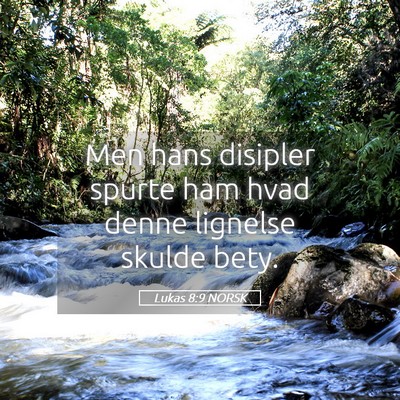 Picture 05 - Lukas 8:9 NORSK - Men hans disipler spurte ham hvad denne lignelse - Bible Verse Picture