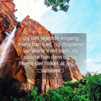 Picture 05 - Lukas 9:18 NORSK - Og det skjedde engang mens han bad, og disiplene - Bible Verse Picture