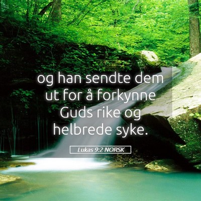 Picture 05 - Lukas 9:2 NORSK - og han sendte dem ut for å forkynne Guds rike og - Bible Verse Picture
