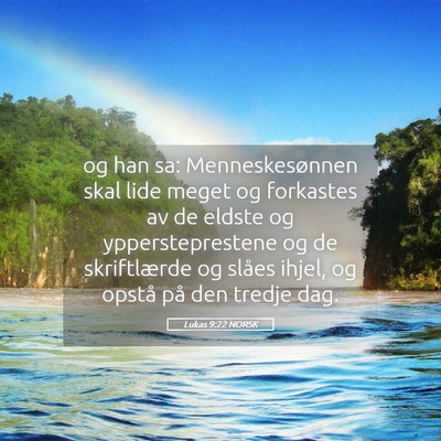 Picture 05 - Lukas 9:22 NORSK - og han sa: Menneskesønnen skal lide meget og - Bible Verse Picture