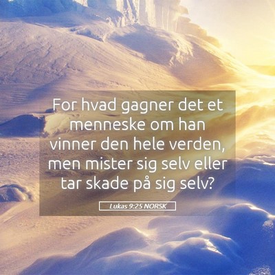 Picture 05 - Lukas 9:25 NORSK - For hvad gagner det et menneske om han vinner den - Bible Verse Picture