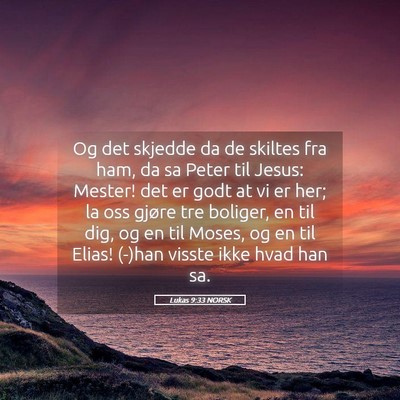Picture 05 - Lukas 9:33 NORSK - Og det skjedde da de skiltes fra ham, da sa Peter - Bible Verse Picture