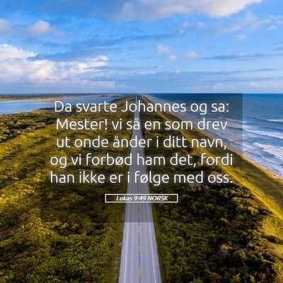 Picture 05 - Lukas 9:49 NORSK - Da svarte Johannes og sa: Mester! vi så en som - Bible Verse Picture