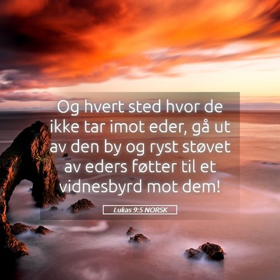Picture 05 - Lukas 9:5 NORSK - Og hvert sted hvor de ikke tar imot eder, gå ut - Bible Verse Picture