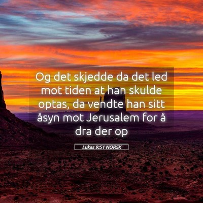 Picture 05 - Lukas 9:51 NORSK - Og det skjedde da det led mot tiden at han skulde - Bible Verse Picture
