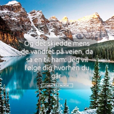 Picture 05 - Lukas 9:57 NORSK - Og det skjedde mens de vandret på veien, da sa - Bible Verse Picture
