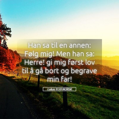 Picture 05 - Lukas 9:59 NORSK - Han sa til en annen: Følg mig! Men han sa: - Bible Verse Picture