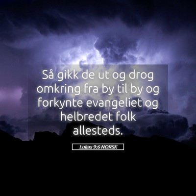 Picture 05 - Lukas 9:6 NORSK - Så gikk de ut og drog omkring fra by til by og - Bible Verse Picture