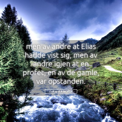 Picture 05 - Lukas 9:8 NORSK - men av andre at Elias hadde vist sig, men av - Bible Verse Picture