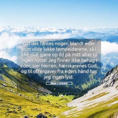 Picture 05 - Malaki 1:10 NORSK - Gid det fantes nogen blandt eder som vilde lukke - Bible Verse Picture