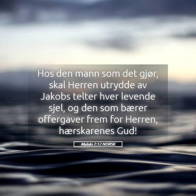 Picture 05 - Malaki 2:12 NORSK - Hos den mann som det gjør, skal Herren utrydde - Bible Verse Picture