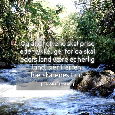 Picture 05 - Malaki 3:12 NORSK - Og alle folkene skal prise eder lykkelige; for da - Bible Verse Picture